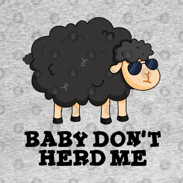 Baby Don't Herd Me Cute Black Sheep Pun by punnybone